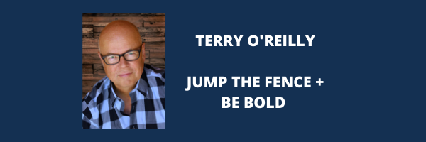 Terry O’Reilly – Jump the Fence and Be Bold in Your Business